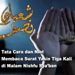 Tata Cara dan Niat Membaca Surat Yasin Tiga Kali di Malam Nishfu Sya’ban