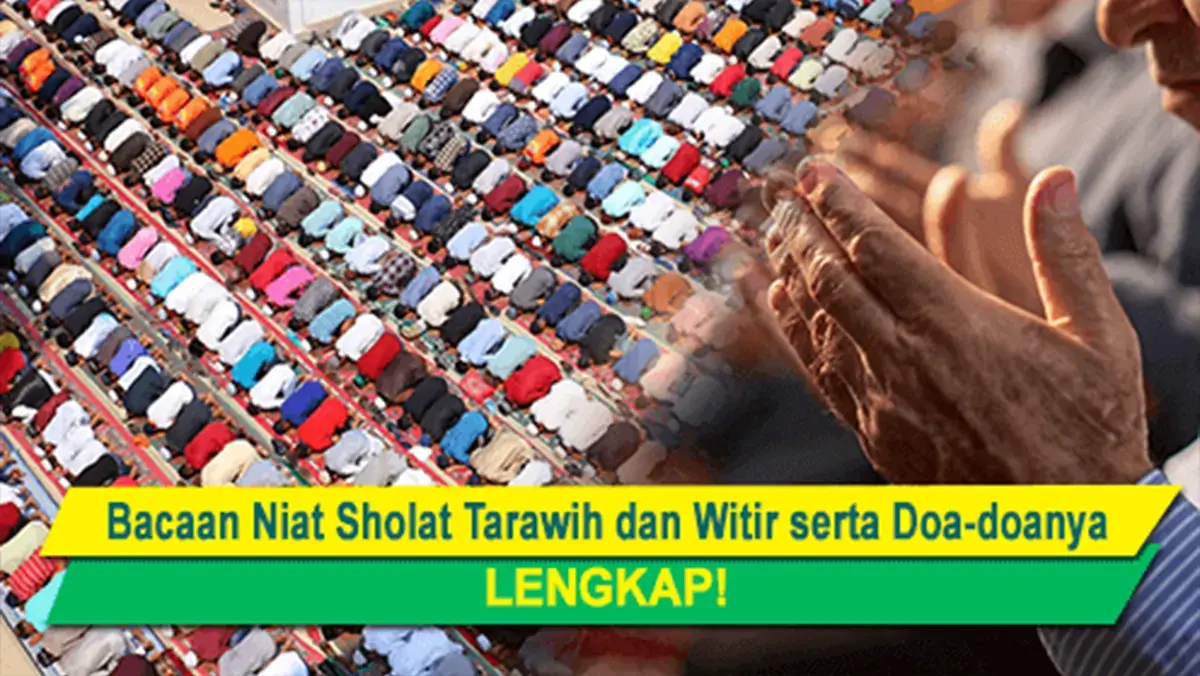 Tata Cara Sholat Tarawih dan Witir: Bacaan, Niat serta Doa-doanya, LENGKAP