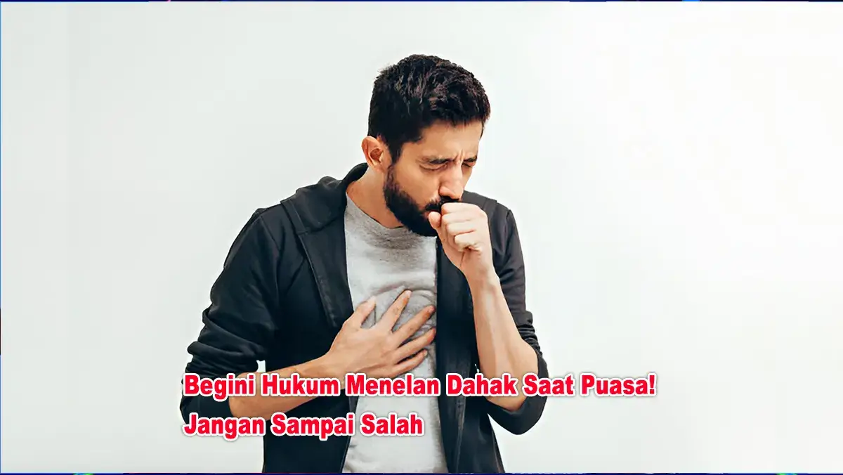 Begini Hukum Menelan Dahak Saat Puasa! Jangan Sampai Salah