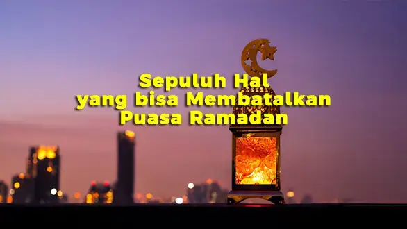 Sepuluh Hal yang bisa Membatalkan Puasa Ramadan