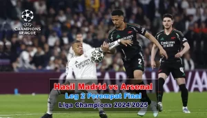 Hasil Real Madrid vs Arsenal Leg 2 Perempat Final Liga Champions 2024/2025