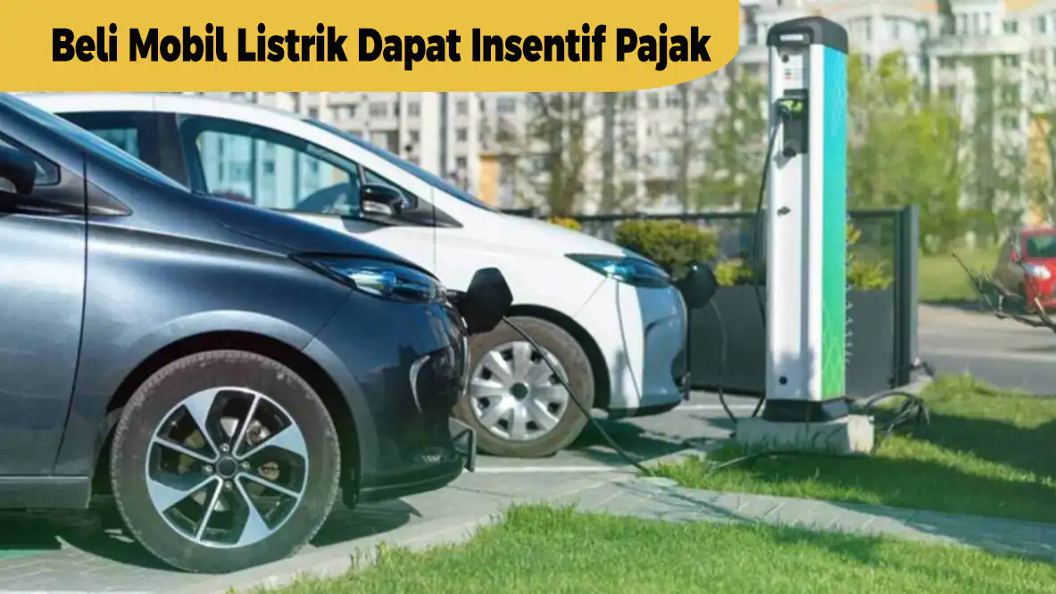 Beli Mobil Listrik Tahun Ini Dapat Insentif Pajak
