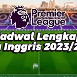 Jadwal Lengkap Liga Inggris 2023/2024, Live SCTV dan Vidio