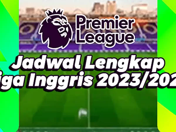 Jadwal Lengkap Liga Inggris 2023/2024, Live SCTV dan Vidio