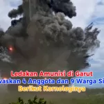 Ledakan Amunisi di Garut Tewaskan 4 Anggota dan 9 Warga Sipil, Berikut Kornologinya