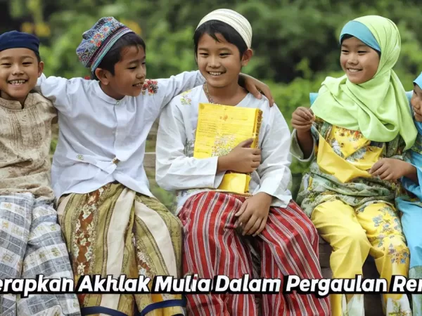 Menerapkan Akhlak Mulia Dalam Pergaulan Remaja