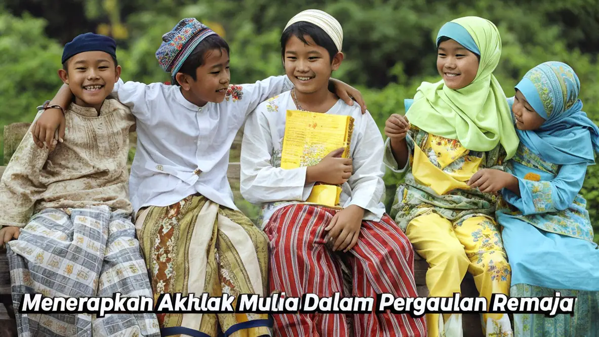 Menerapkan Akhlak Mulia Dalam Pergaulan Remaja