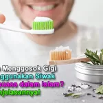 Bolehkah Menggosok Gigi atau Menggunakan Siwak saat Berpuasa dalam Islam? Inilah Penjelasannya!