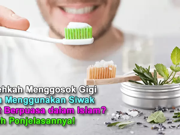 Bolehkah Menggosok Gigi atau Menggunakan Siwak saat Berpuasa dalam Islam? Inilah Penjelasannya!