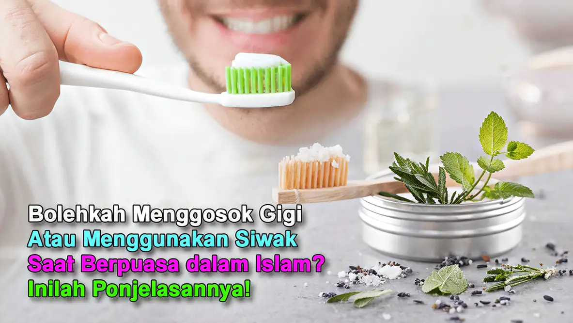 Bolehkah Menggosok Gigi atau Menggunakan Siwak saat Berpuasa dalam Islam? Inilah Penjelasannya!