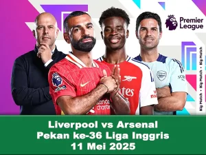 Prediksi Liverpool vs Arsenal di Pekan ke-36 Liga Inggris, 11 Mei 2025