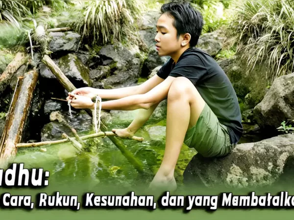 Wudhu: Tata Cara, Rukun, Kesunahan, dan yang Membatalkannya
