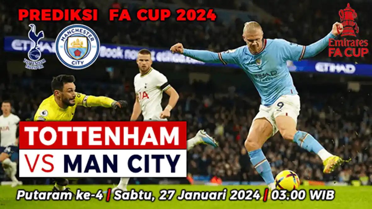 Prediksi Tottenham vs Manchester City di Putaran 4 Piala FA 2023/2024