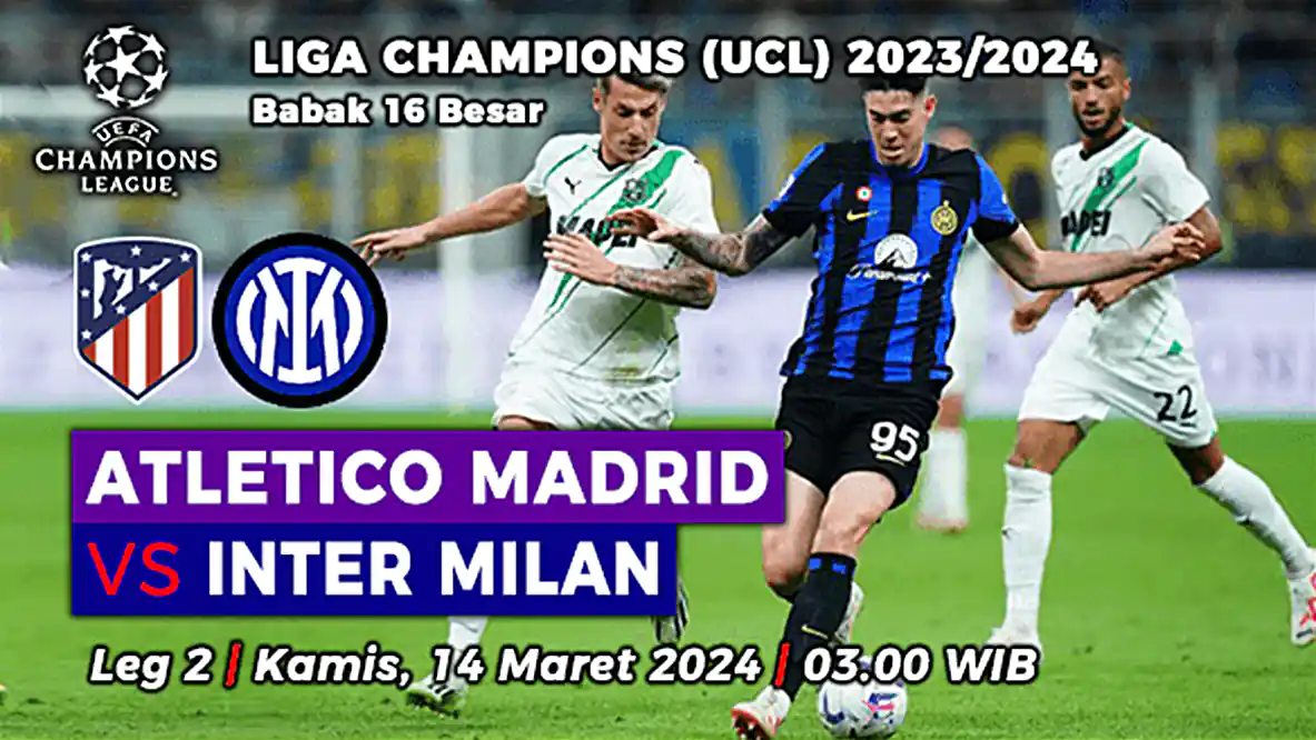 Atletico Madrid vs Inter Milan, Leg 2 16 Besar Liga Champions 2023/2024