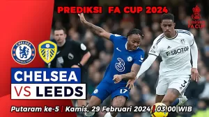 Chelsea vs Leeds United di Putaran 5 Piala FA 2023/2024