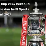Jadwal FA Cup Pekan Ini Live di Vidio dan beIN Sports, 5 - 9 Januari 2024