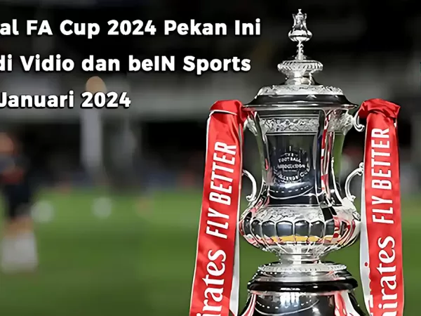 Jadwal FA Cup Pekan Ini Live di Vidio dan beIN Sports, 5 - 9 Januari 2024