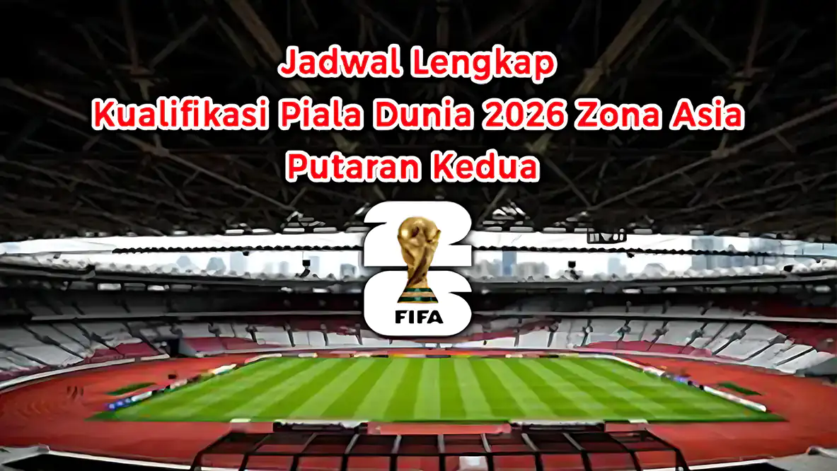 Jadwal Lengkap Kualifikasi Piala Dunia 2026 Zona Asia Putaran Kedua