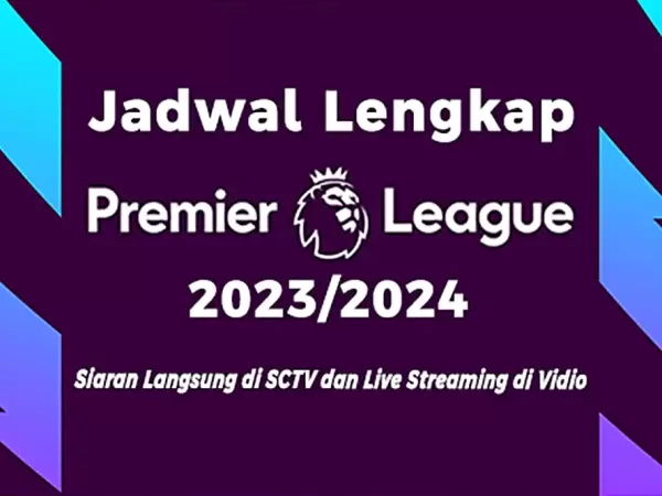 Jadwal Lengkap Premier League 2023/2024, Siaran Langsung di SCTV dan Live Streaming di Vidio