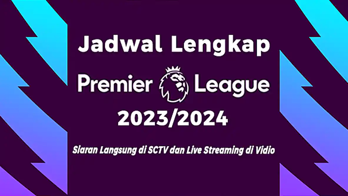 Jadwal Lengkap Premier League 2023/2024, Siaran Langsung di SCTV dan Live Streaming di Vidio