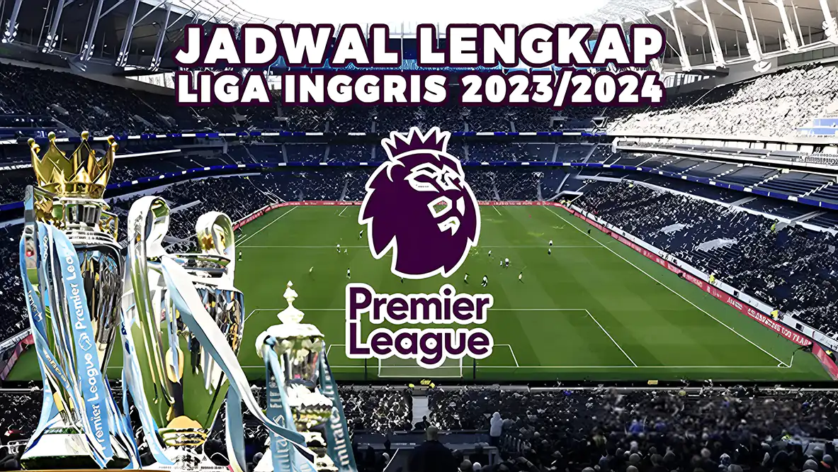 Jadwal Lengkap Premier League Inggris 2023/2024