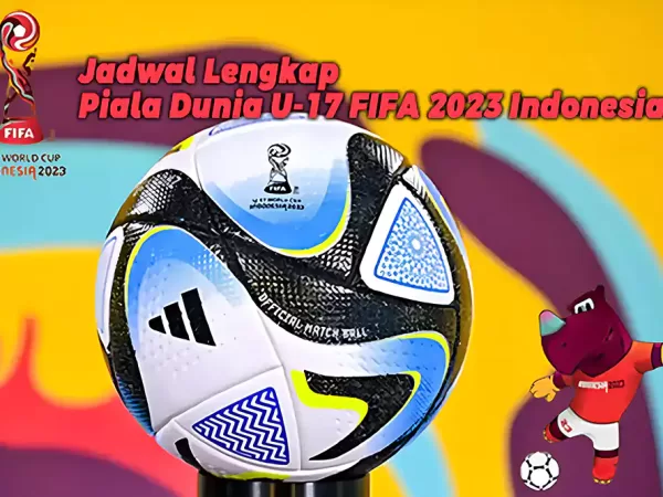 Jadwal Lengkap Piala Dunia U-17 FIFA 2023 Indonesia