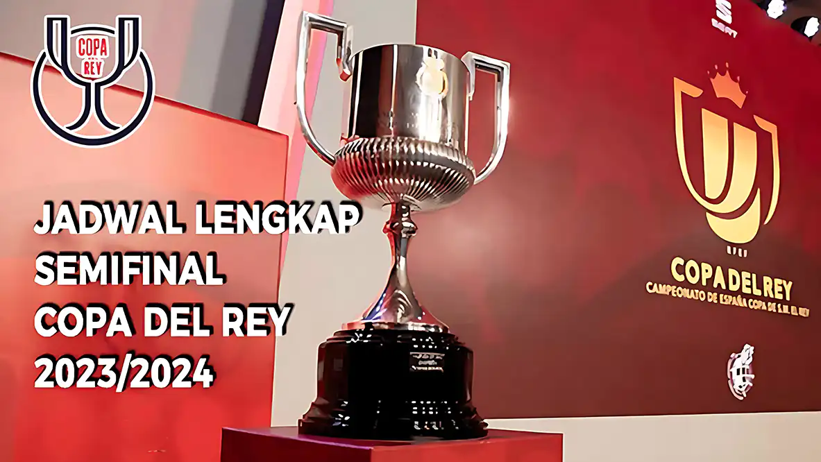 Jadwal Lengkap Semifinal Copa del Rey 2024