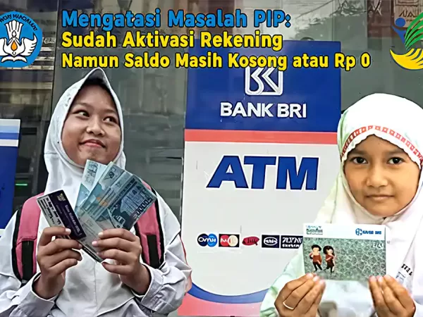 Mengatasi Masalah PIP: Sudah Aktivasi Rekening Namun Saldo Masih Kosong atau Rp 0