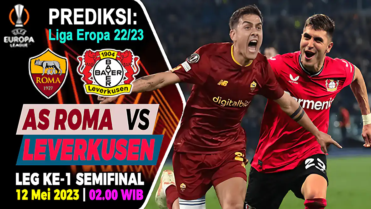 Prediksi AS Roma vs Bayer Leverkusen di Semifinal Leg-1 UEFA Europa League 2022/2023, 12 Mei 2023