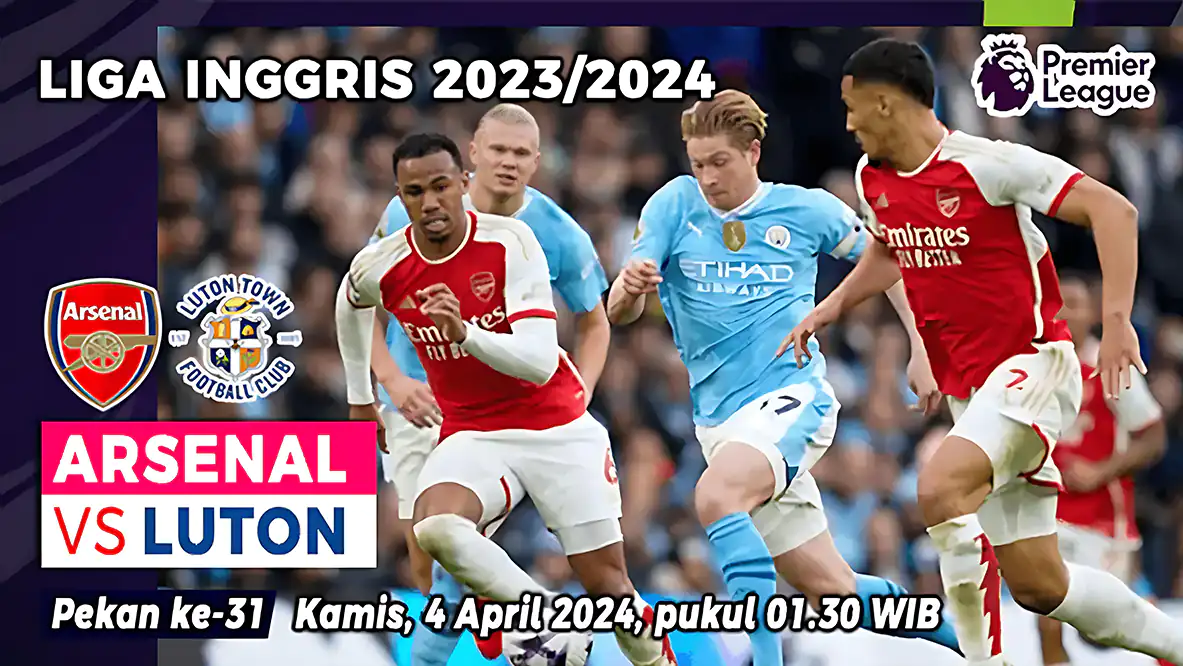 Prediksi Arsenal vs Luton di pekan ke-31 Premier League 2023/2024