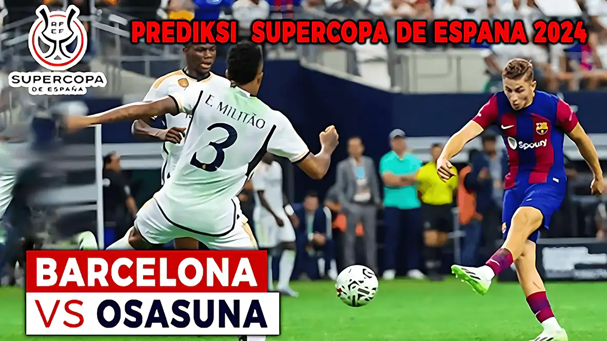 Prediksi Barcelona vs Osasuna di Semifinal Supercopa de Espana 2023/2024