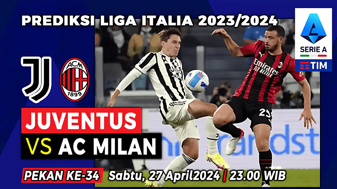 Prediksi Juventus vs AC Milan di Pekan ke-34 Liga Italia 2023-2024