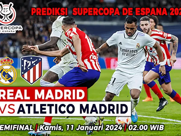 Prediksi Real Madrid vs Atletico Madrid di Semifinal Supercopa de Espana 2023/2024
