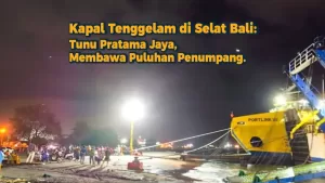 Kapal Tenggelam di Selat Bali: Tunu Pratama Jaya, Membawa Puluhan Penumpang