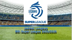 Jadwal Lengkap BRI Super League 2025/2026