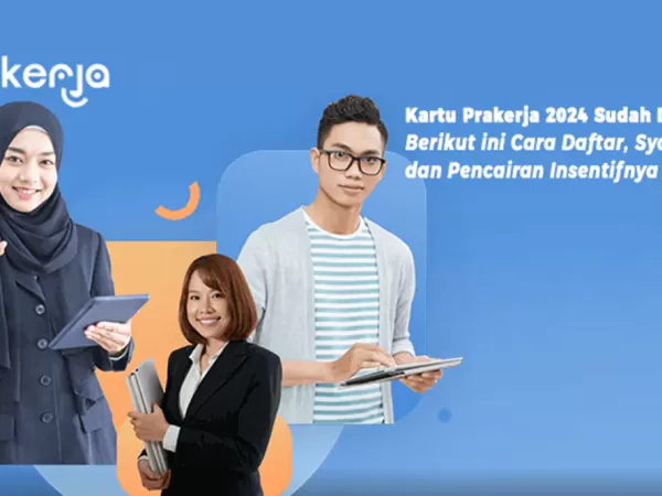 Kartu Prakerja 2024 Sudah Dibuka, Berikut ini Cara Daftar, Syarat, dan Pencairan Insentifnya