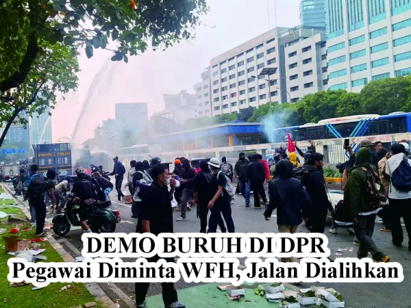 Demo Buruh di DPR: Pegawai Diminta WFH, Jalan Dialihkan