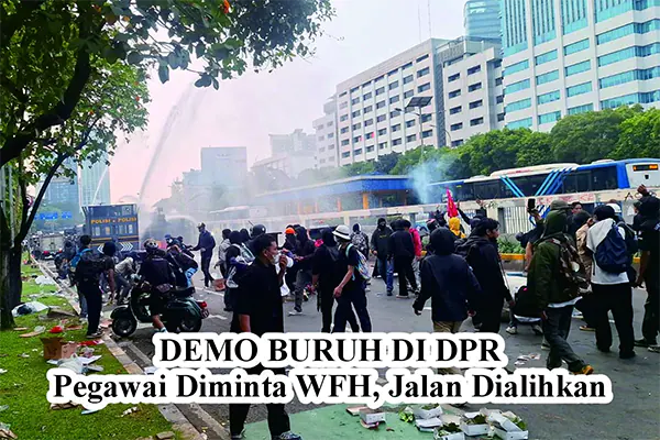 Demo Buruh di DPR: Pegawai Diminta WFH, Jalan Dialihkan