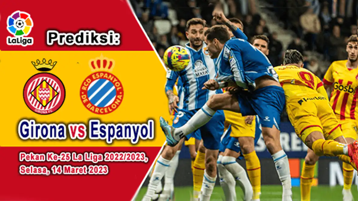 Prediksi Girona vs Espanyol pada Pekan ke-27 Liga Spanyol 2022-2023, 1 April 2023