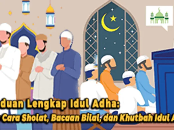Panduan Lengkap Idul Adha: Tata Cara Sholat, Bacaan Bilal, dan Khutbah Idul Adha