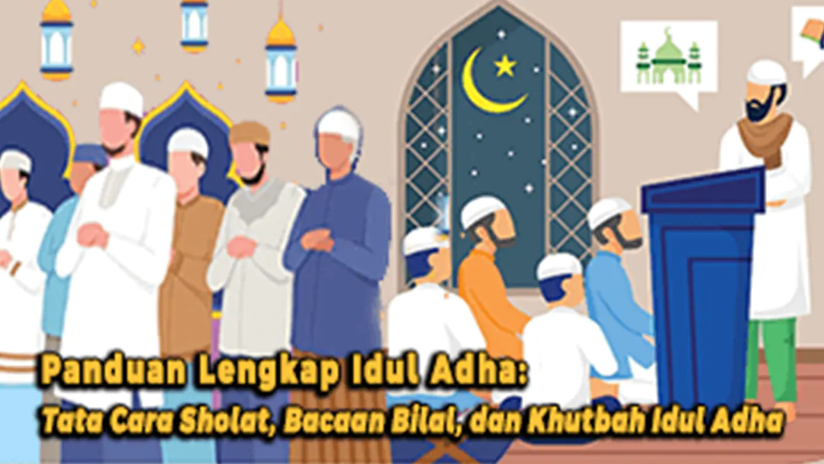 Panduan Lengkap Idul Adha: Tata Cara Sholat, Bacaan Bilal, dan Khutbah Idul Adha