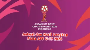 Jadwal dan Hasil Lengkap Piala AFF U-17 2026