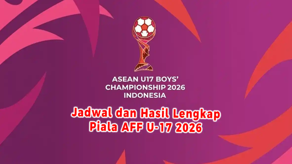 Jadwal dan Hasil Lengkap Piala AFF U-17 2026