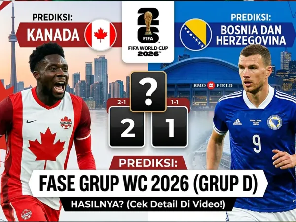Prediksi Kanada vs Bosnia dan Herzegovina di Fase Grup Piala Dunia 2026