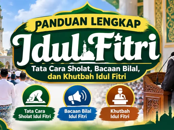 Panduan Lengkap Idul Fitri: Tata Cara Sholat, Bacaan Bilal, dan Khutbah Idul Fitri