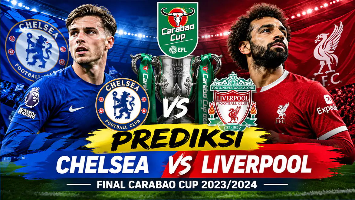 Prediksi Chelsea vs Liverpool di Final Carabao Cup 2023/2024